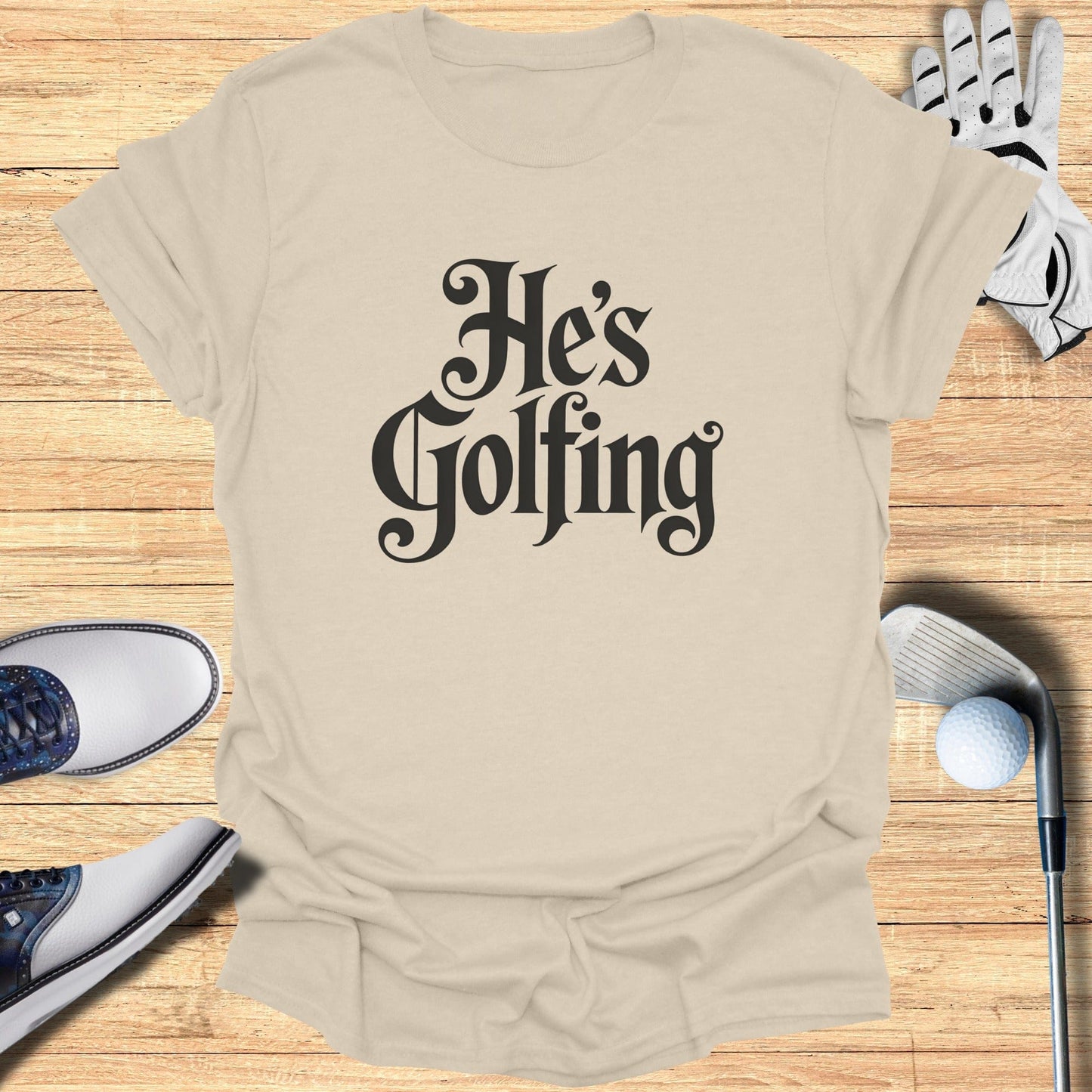 He's Golfing Graphic Tee Perfect for Golf Enthusiasts