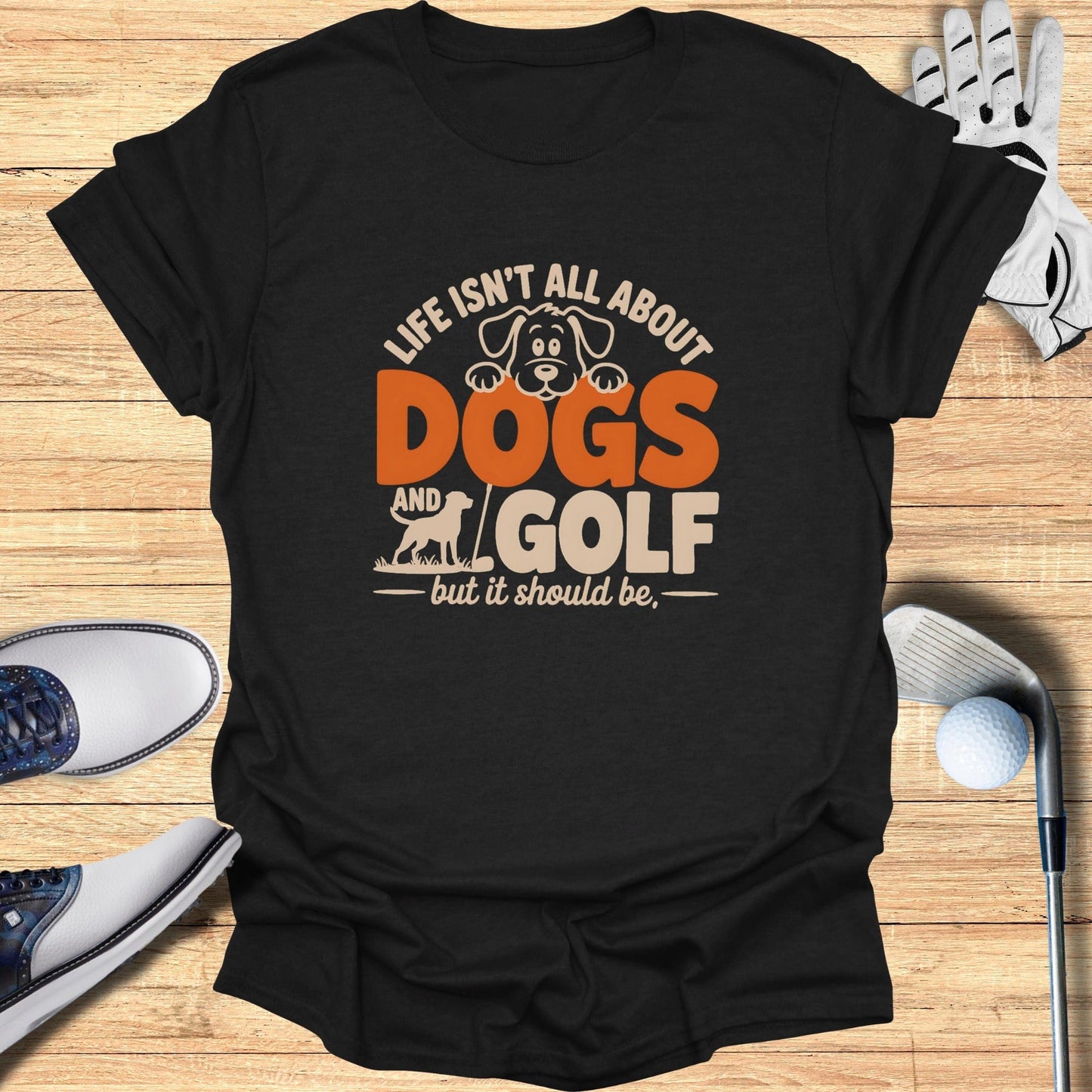 Dogs & Golf Should Be Life T-Shirt - Funny Golf Tee by Swing Epic