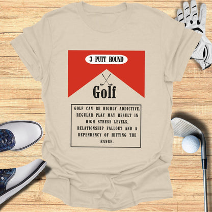 3 Putt Round Golf Can Be Addictive T-Shirt