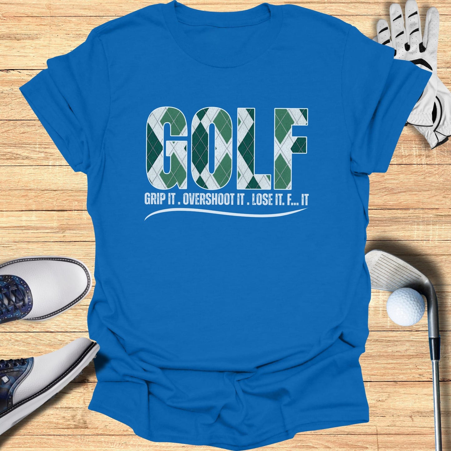 Blue t-shirt with "GOLF" in argyle pattern, and text "GRIP IT . OVERSHOOT IT. LOSE IT..."
