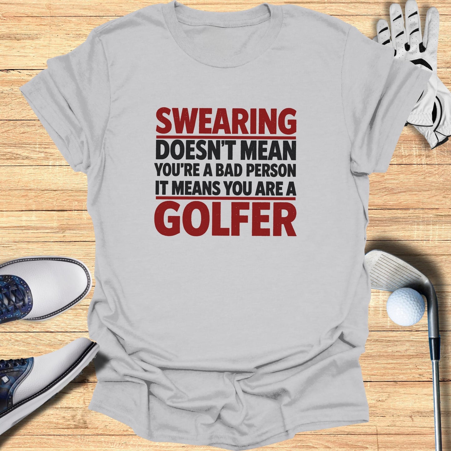 Gray t-shirt with text "Swearing Doesn't Mean You're a Bad Person It Means You Are a Golfer".