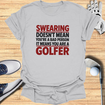 Gray t-shirt with text "Swearing Doesn't Mean You're a Bad Person It Means You Are a Golfer".