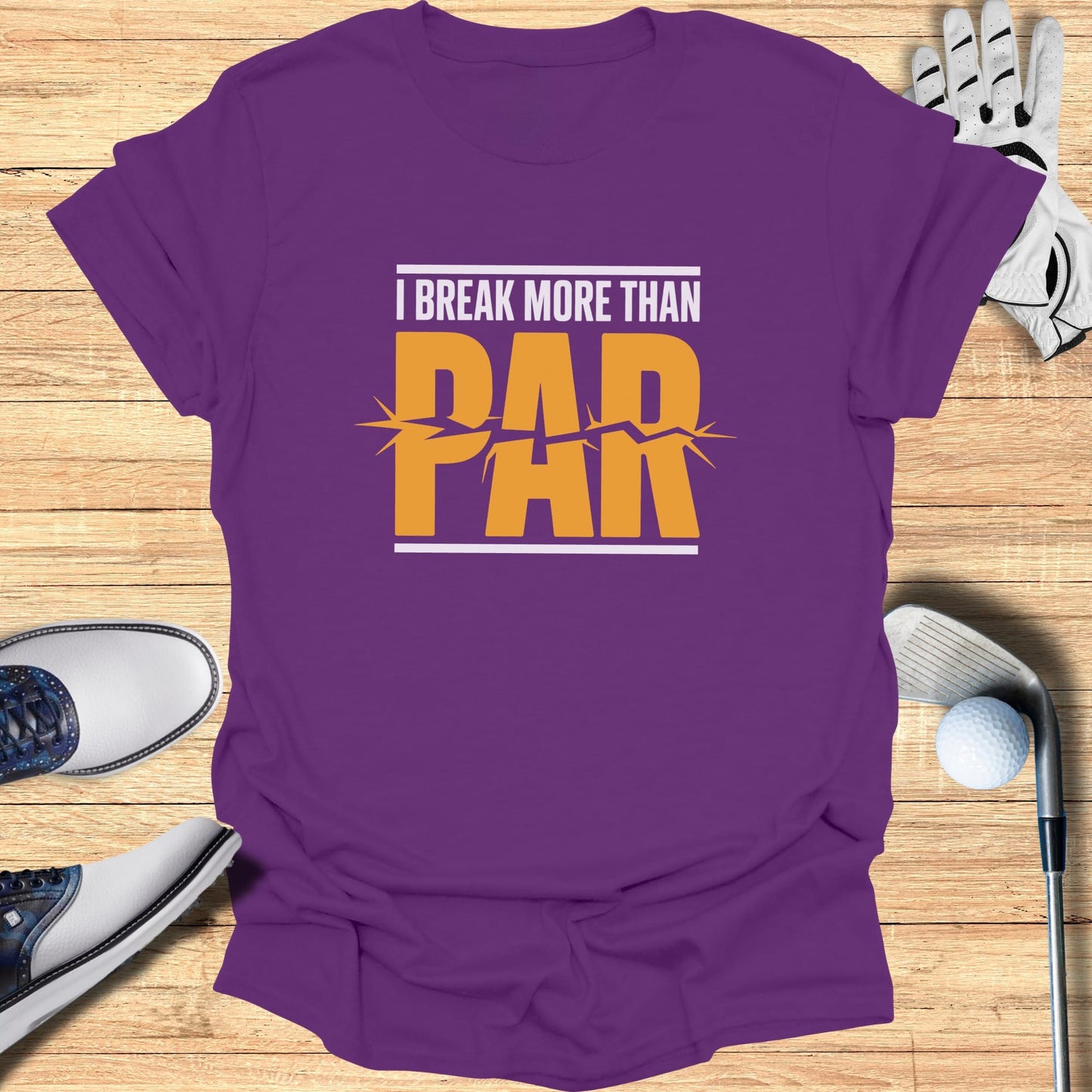 Purple t-shirt with "I BREAK MORE THAN PAR" graphic.