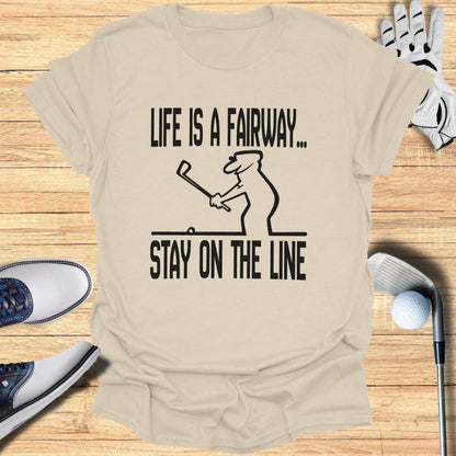 Life Is a Fairway Stay on the Line Golf T-Shirt