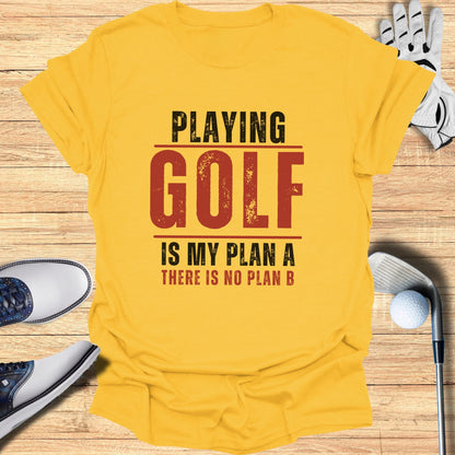Yellow t-shirt with "Playing Golf Is My Plan A There Is No Plan B" text.