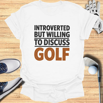 White t-shirt with "INTROVERTED BUT WILLING TO DISCUSS GOLF" text.