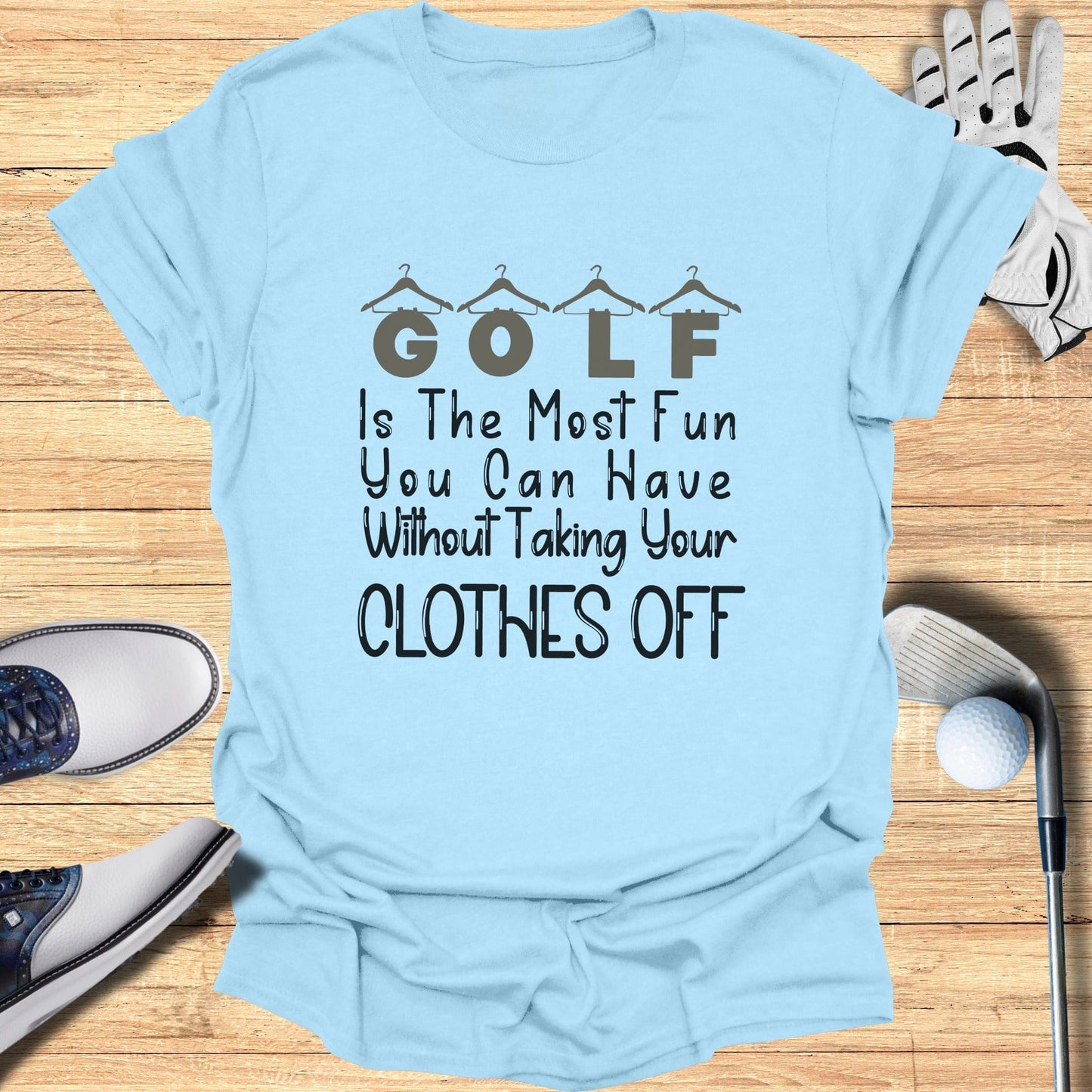 GOLF Is The Most Fun You Can Have T-Shirt