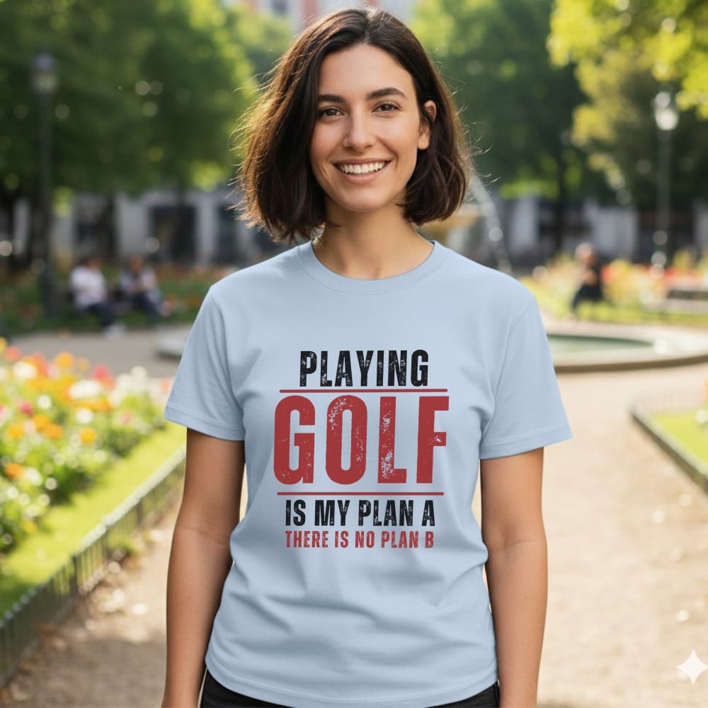 Light blue t-shirt with "Playing Golf Is My Plan A There Is No Plan B" text.