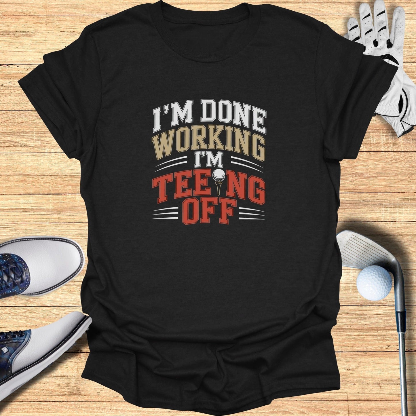 Done Working Teeing Off T-Shirt - Funny Golf Tee by Swing Epic