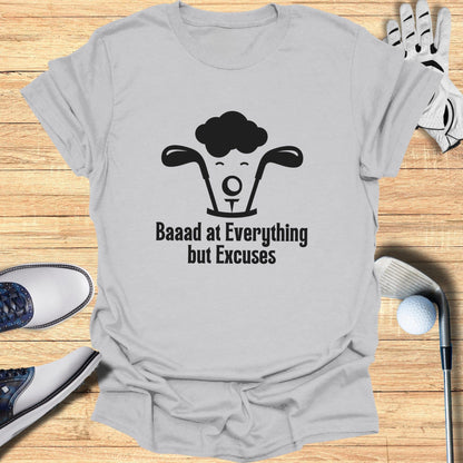 Baaad at Everything but Excuses Funny T-Shirt