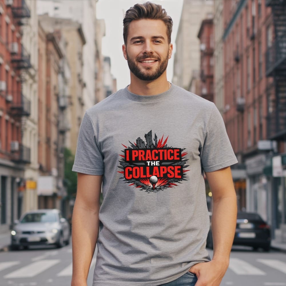 Man wearing gray t-shirt with "I PRACTICE THE COLLAPSE" text and golf ball graphic.