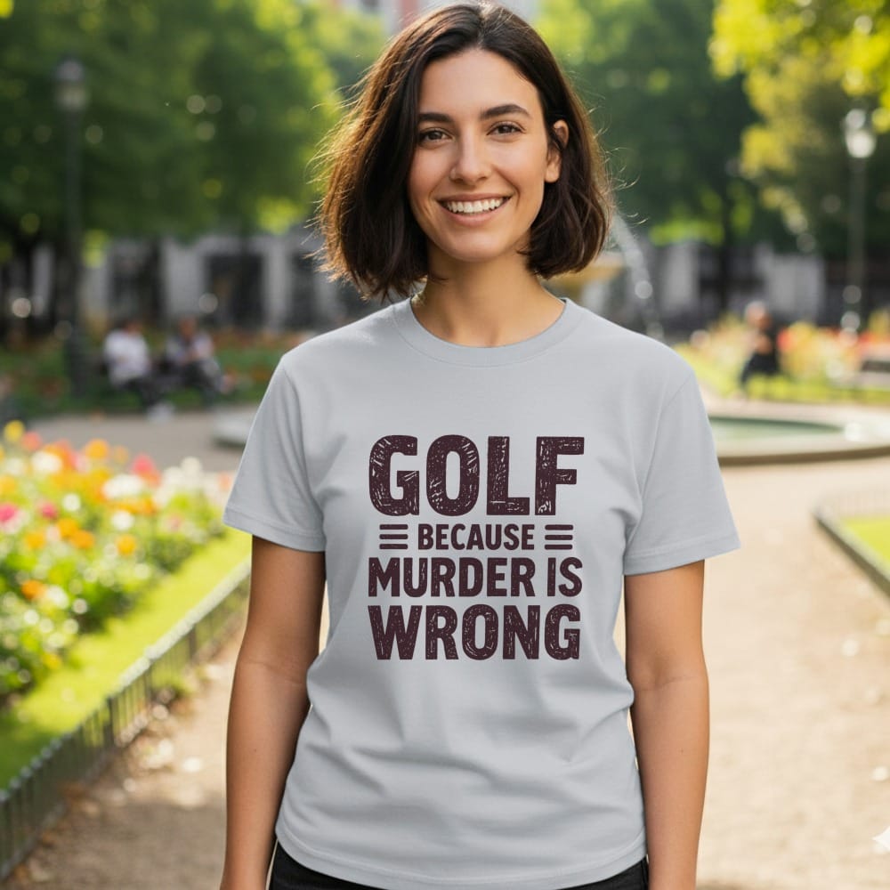 Gray t-shirt with "GOLF BECAUSE MURDER IS WRONG" printed on it.