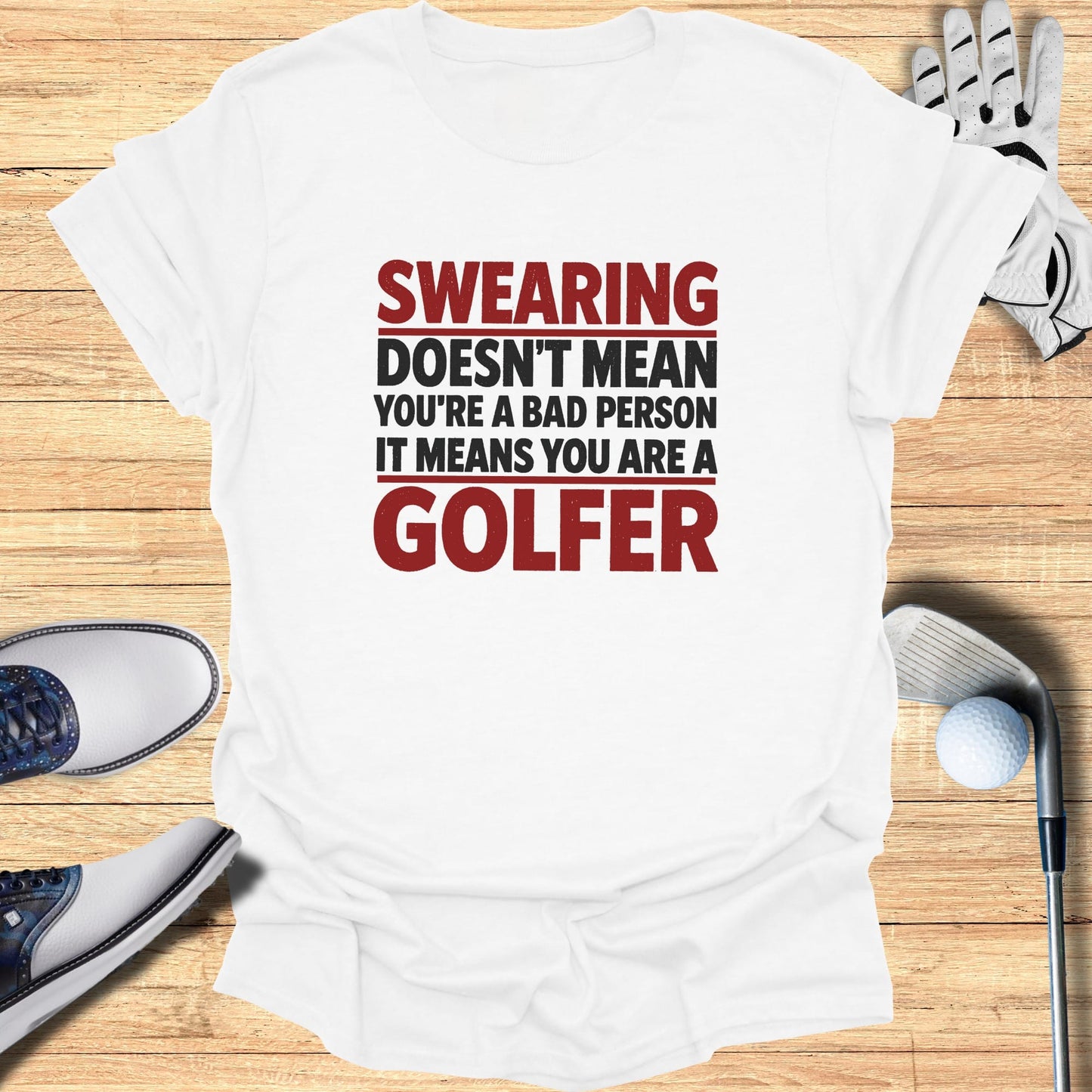 White t-shirt with "Swearing Doesn't Mean You're a Bad Person It Means You Are a Golfer" text.