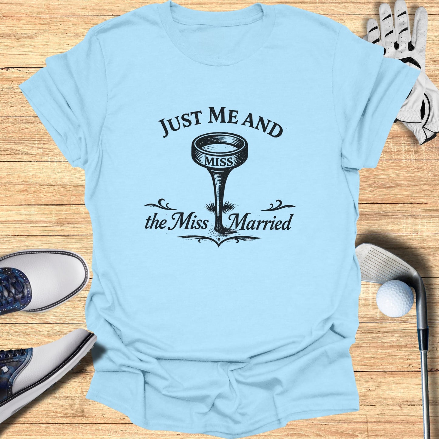Light blue t-shirt with "Just Me and the Miss Married" text and golf imagery.