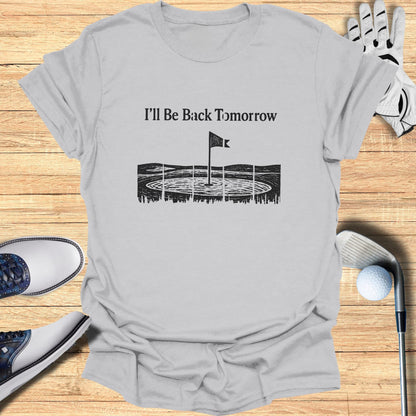 T-shirt with "I'll Be Back Tomorrow" and golf course graphic.