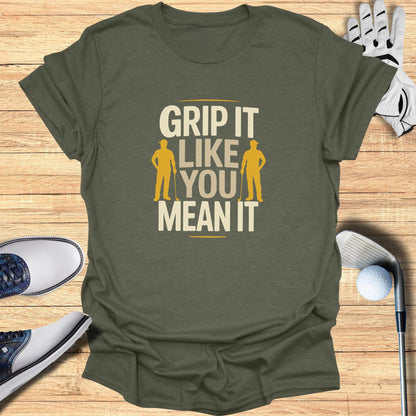 Grip It Like You Mean It T-Shirt - Funny Golf Tee by Swing Epic