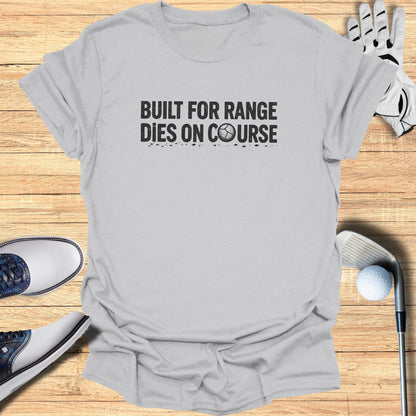 Gray t-shirt with "BUILT FOR RANGE DIES ON COURSE" text and golf items.