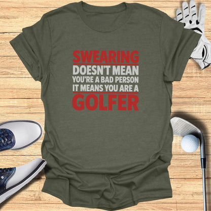 Olive t-shirt with red text: "Swearing Doesn't Mean You're a Bad Person, It Means You Are a Golfer."