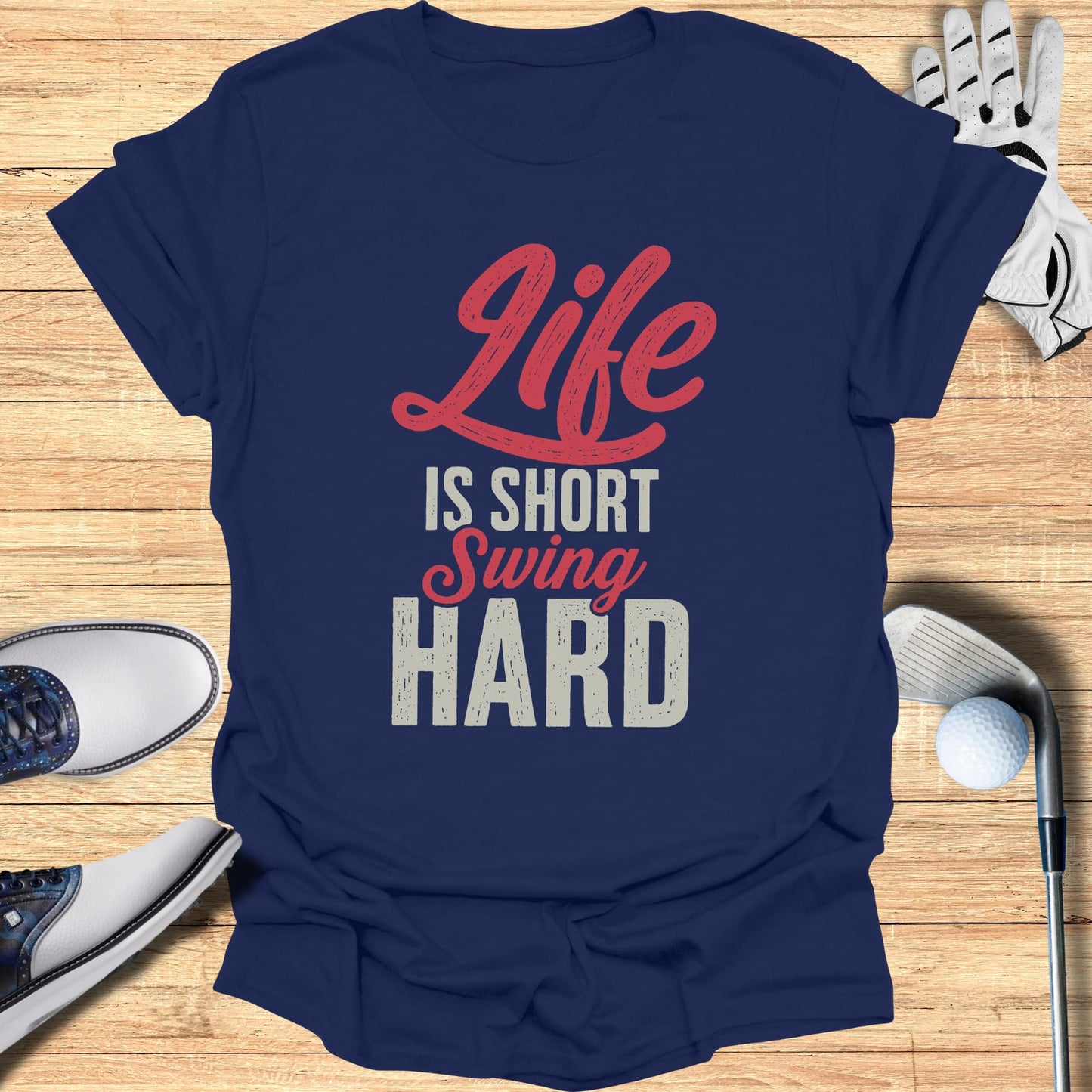 Navy t-shirt with red and white text "Life IS SHORT Swing HARD".