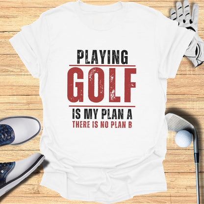 White t-shirt with "PLAYING GOLF IS MY PLAN A THERE IS NO PLAN B" text.