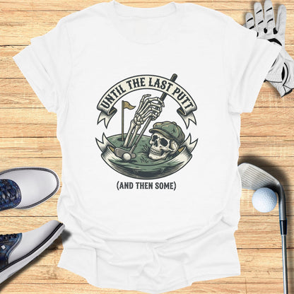 Skeleton golfer with "Until the Last Putt (And Then Some)" text, on a t-shirt.