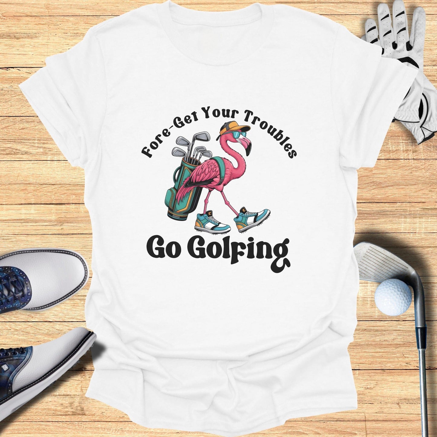 Fore-Get Your Troubles Go Golfing T-Shirt