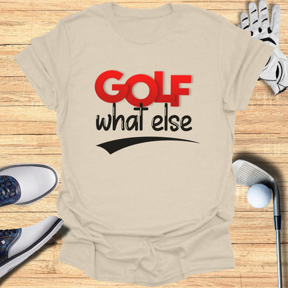 T-shirt with "GOLF what else" text, golf club, ball, shoes, and glove.