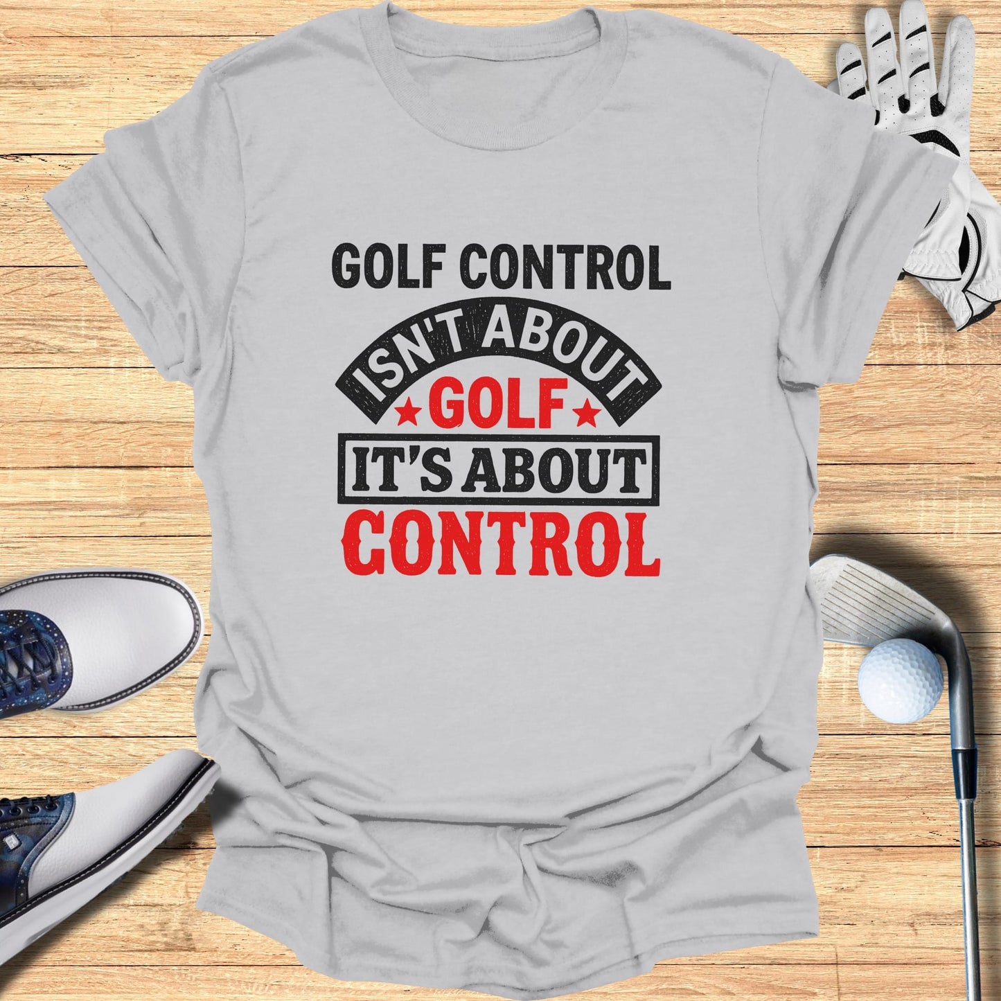 Golf control isn't about golf, it's about control text on a grey t-shirt.
