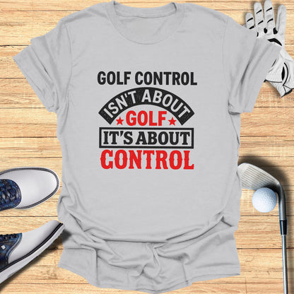 Golf control isn't about golf, it's about control text on a grey t-shirt.