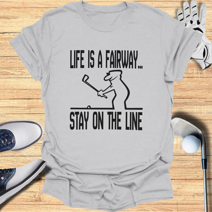 Life Is A Fairway Stay On The Line golf t-shirt