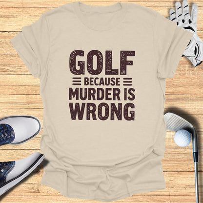 T-shirt with "GOLF BECAUSE MURDER IS WRONG" text, surrounded by golf equipment.