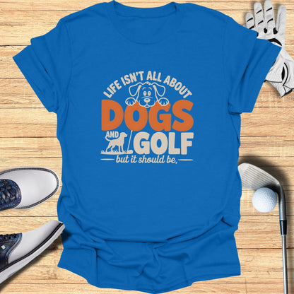 Dogs & Golf Should Be Life T-Shirt - Funny Golf Tee by Swing Epic
