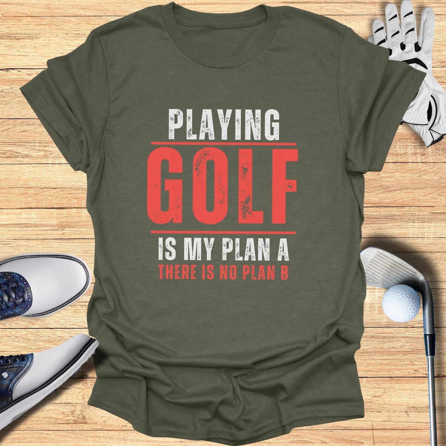 Olive green t-shirt with red text "PLAYING GOLF IS MY PLAN A THERE IS NO PLAN B".