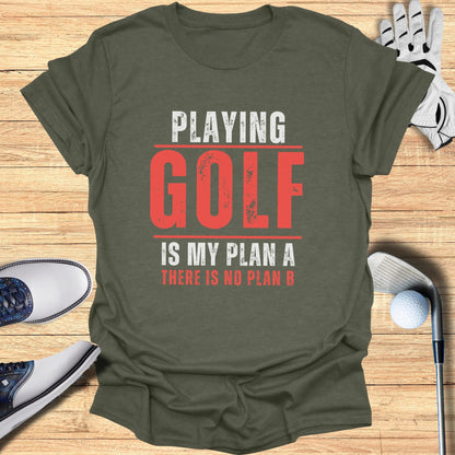 Olive green t-shirt with red text "PLAYING GOLF IS MY PLAN A THERE IS NO PLAN B".