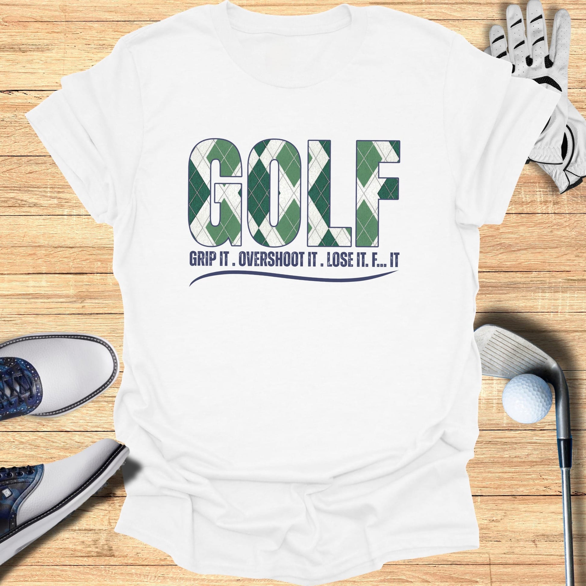 White t-shirt with "GOLF" and "GRIP IT. OVERSHOOT IT. LOSE IT. F... IT..." text.