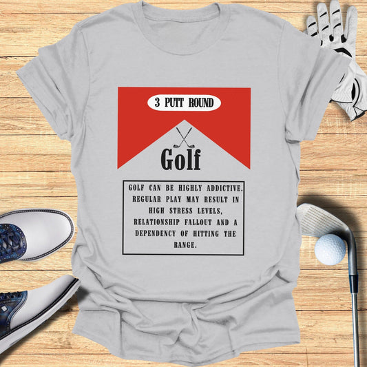 3 Putt Round Golf Can Be Highly Addictive T-Shirt