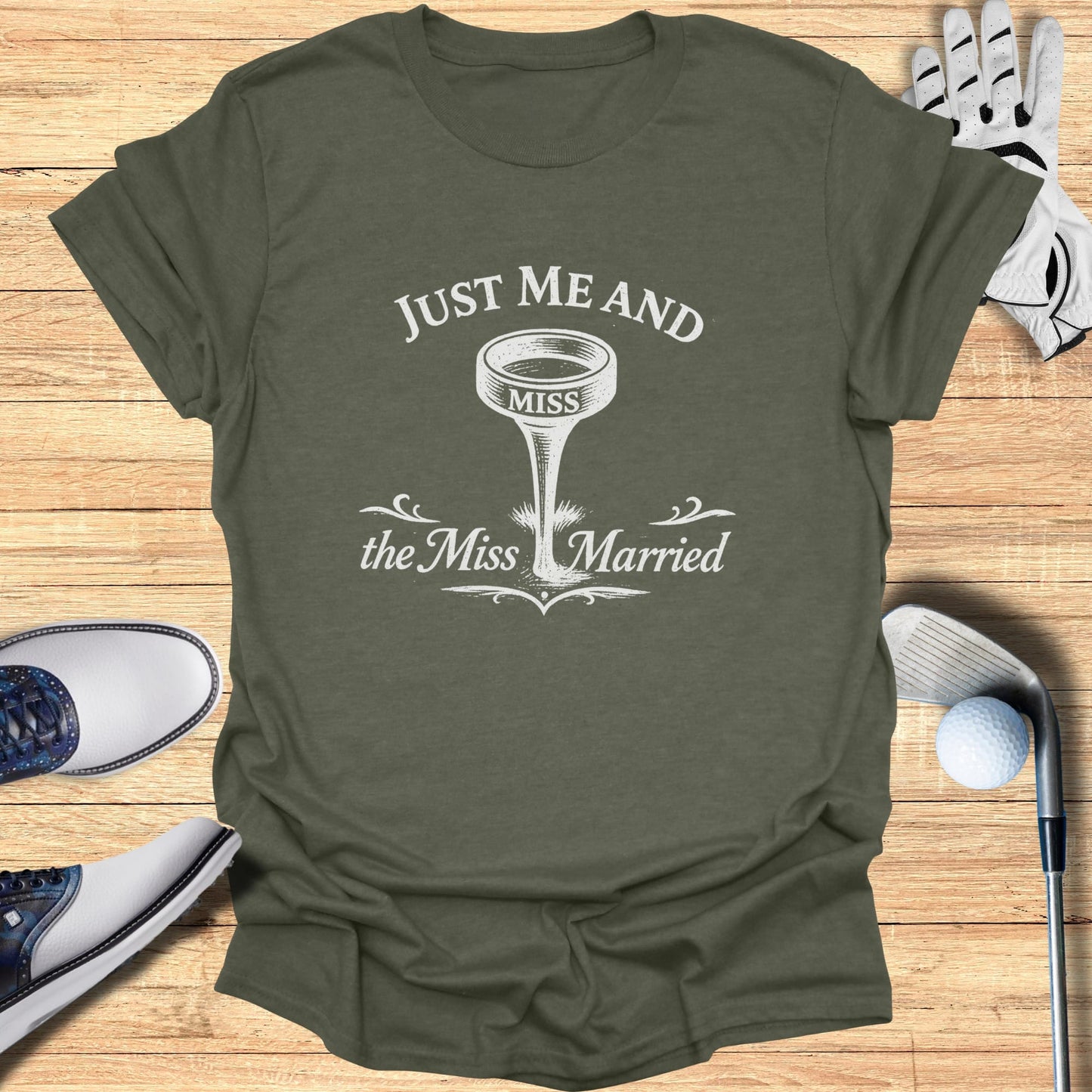 Olive green t-shirt with "Just Me and the Miss Married" text over a golf tee.