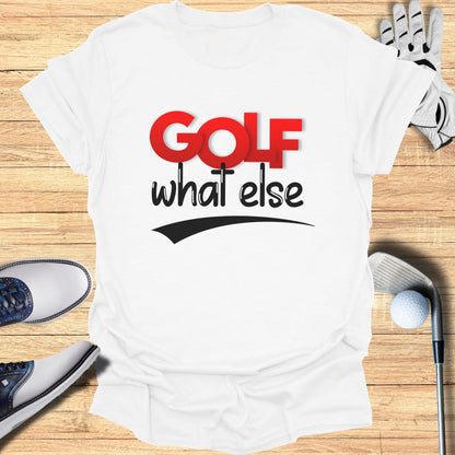 White t-shirt with "GOLF what else" text and golf equipment.