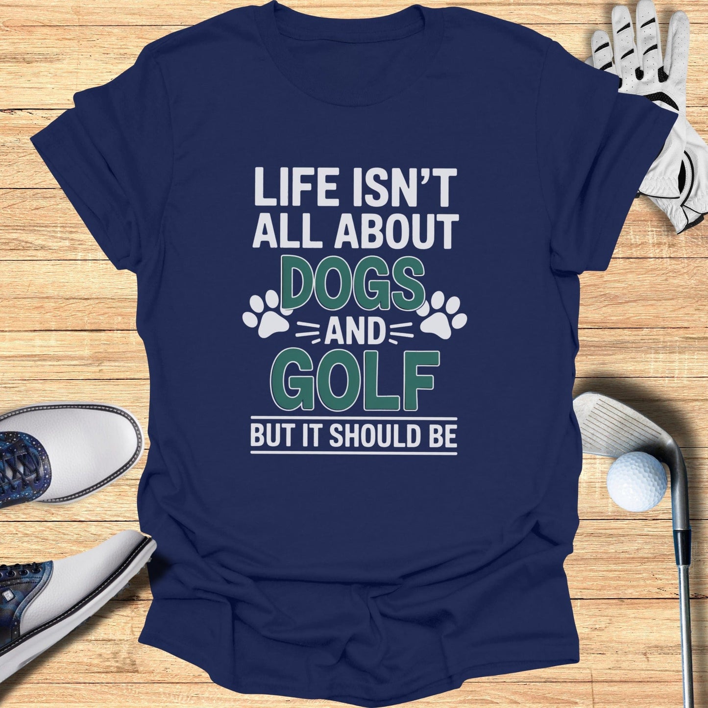 Dogs & Golf Should Be Life T-Shirt - Funny Golf Tee by Swing Epic