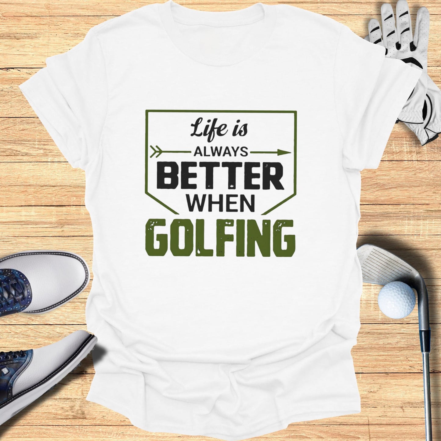 White t-shirt with "Life is Always Better When Golfing" text.