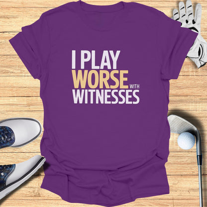 Purple t-shirt with white and yellow text reading "I PLAY WORSE WITH WITNESSES".