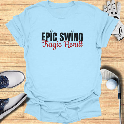 Light blue t-shirt with "Epic Swing Tragic Result" text.