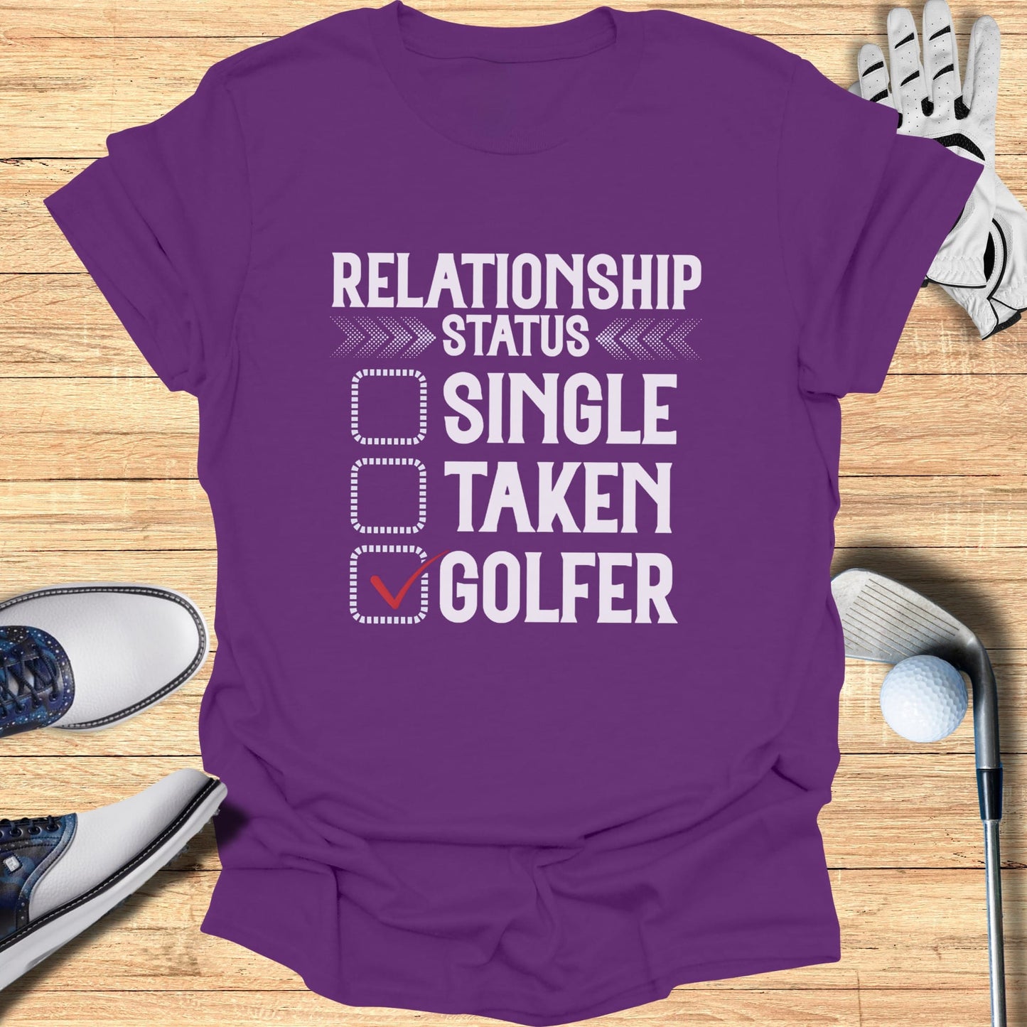 Purple t-shirt with "Relationship Status: Single, Taken, Golfer" and a checked box next to Golfer.