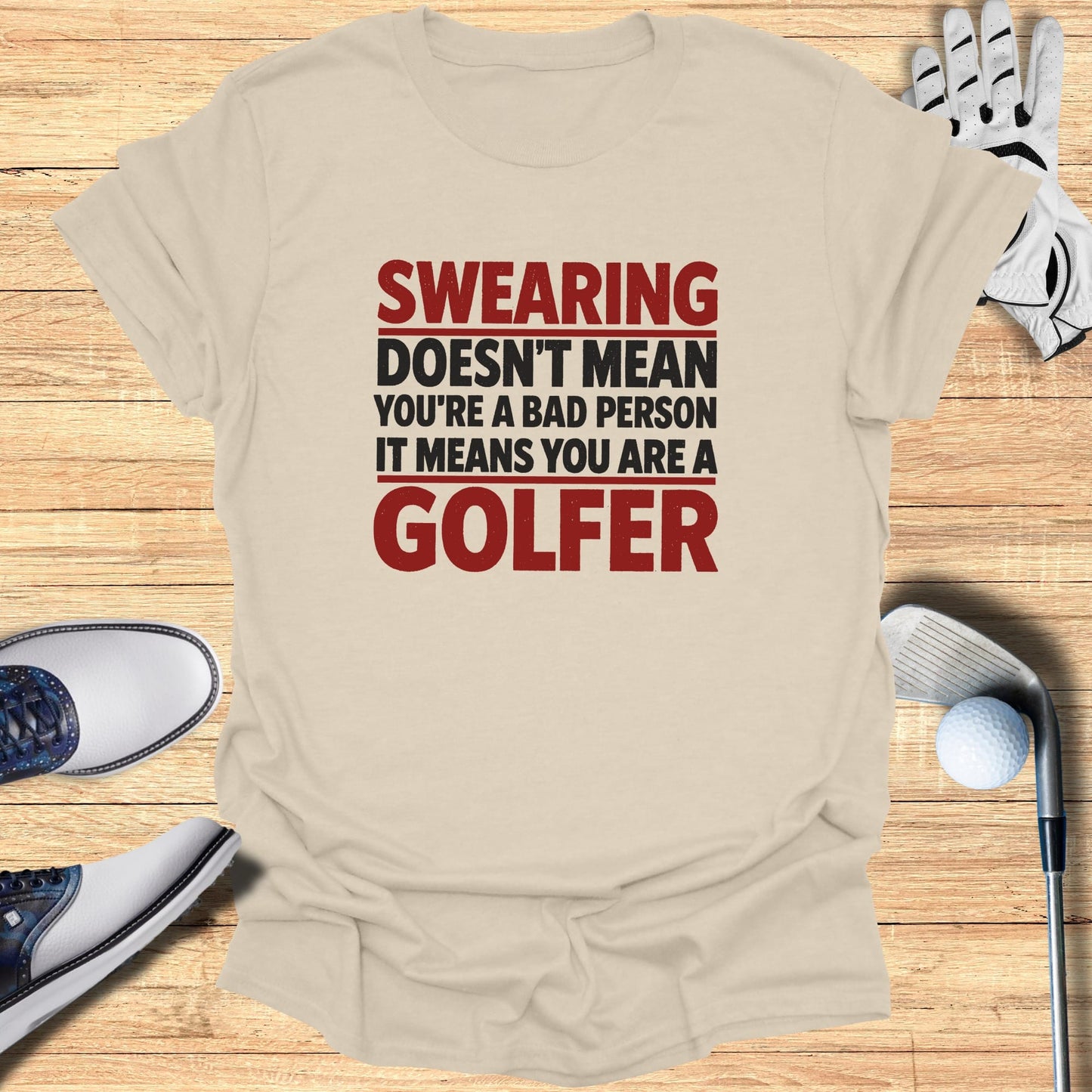 Tan t-shirt with "Swearing Doesn't Mean You're a Bad Person It Means You Are a Golfer" text.