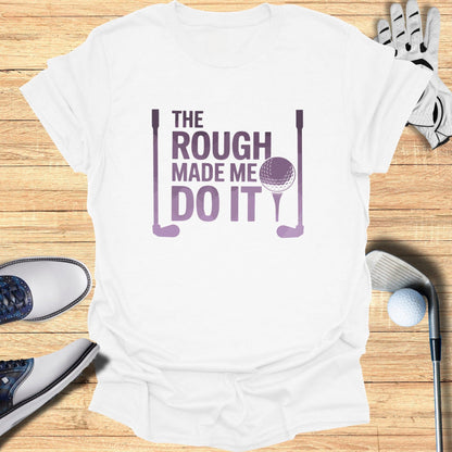 The Rough Made Me Do It T-Shirt - Funny Golf Tee by Swing Epic