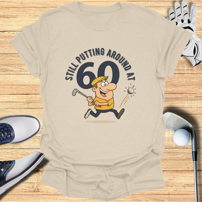 Still Putting at 60 T-Shirt - Funny Golf Tee by Swing Epic