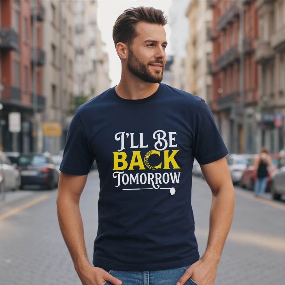 Navy t-shirt with "I'll Be Back Tomorrow" text and golf ball icon.