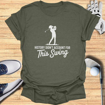 Green t-shirt with white text "HISTORY DIDN'T ACCOUNT FOR This Swing".