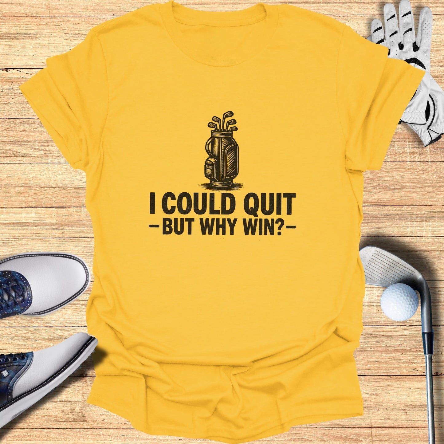 Yellow t-shirt with "I could quit - but why win?" text and golf graphic.