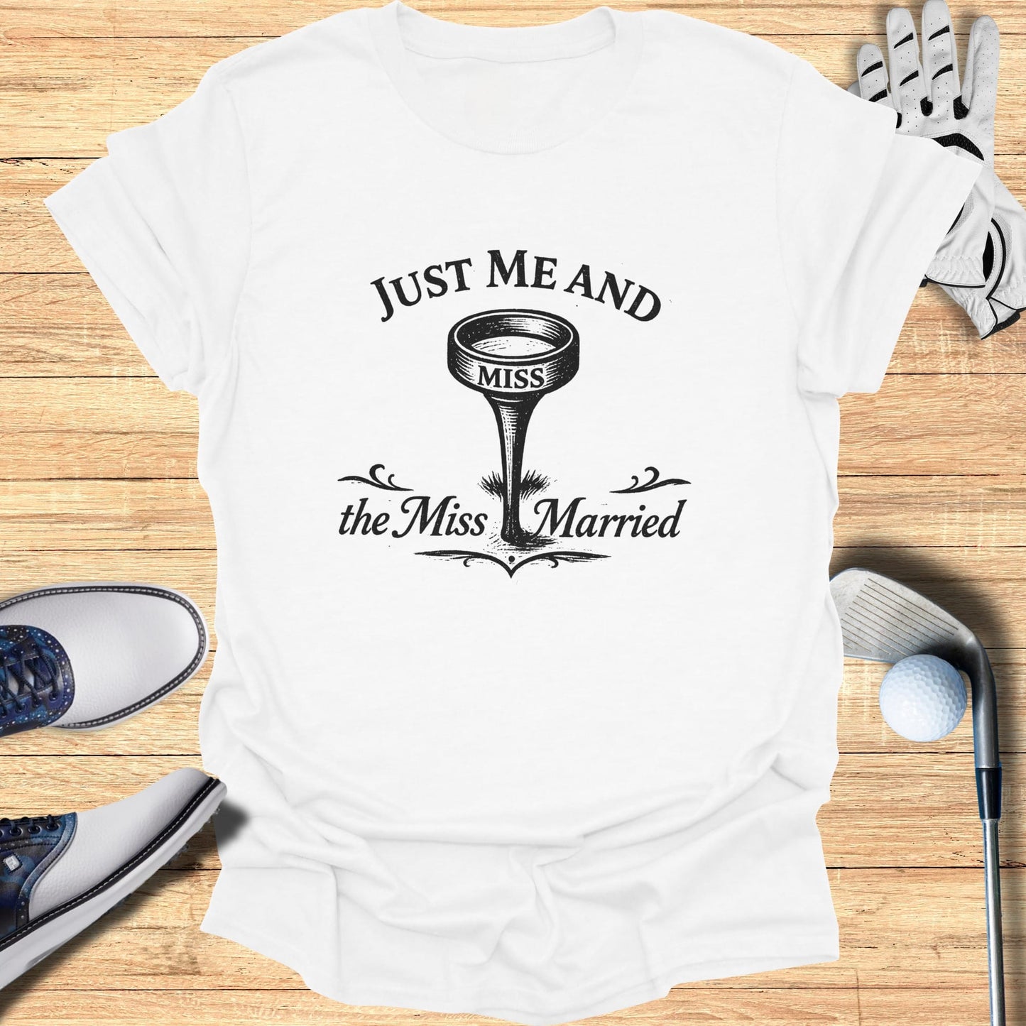 White t-shirt with "Just Me and the Miss Married" text and golf tee graphic.